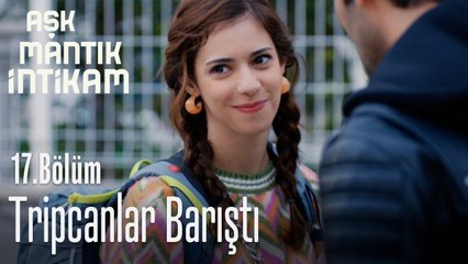 Tripcanlar barıştı - Aşk Mantık İntikam 17. Bölüm