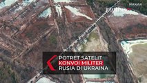 Potret Satelit Konvoi Militer Rusia di Ukraina Sepanjang 65 Kilometer, Mogok dan Banyak Masalah