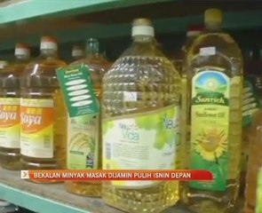 Bekalan minyak masak dijamin pulih Isnin depan