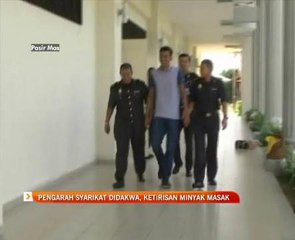 Pengarah syarikat didakwa, ketirisan minyak masak