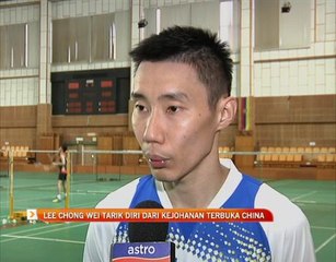 Lee Chong Wei tarik diri dari Kejohanan Terbuka China