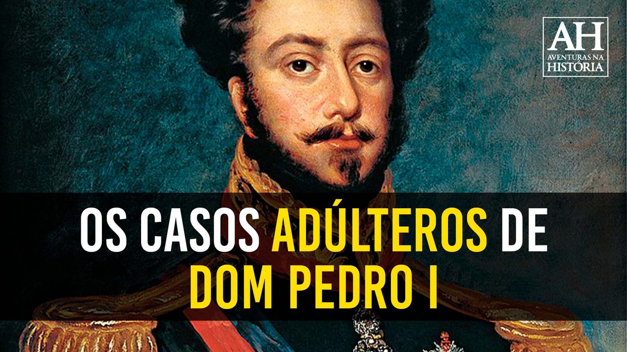 OS CASOS ADÚLTEROS DE DOM PEDRO I