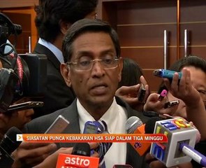 Siasatan punca kebakaran HSA siap dalam tiga minggu