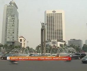 Rakyat Malaysia dinasihat tidak masuk Jakarta Jumaat