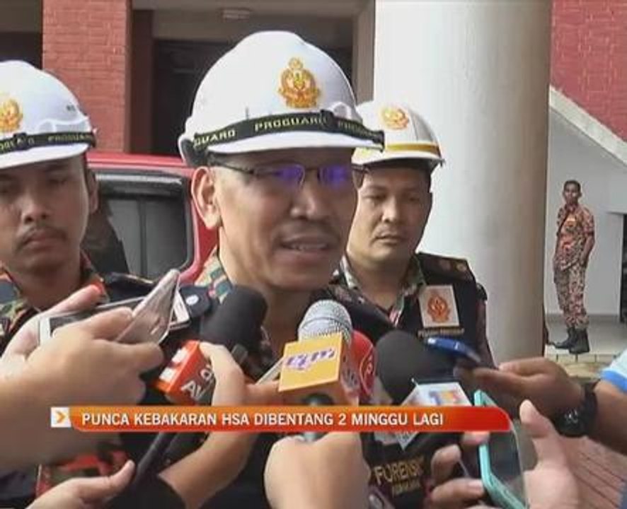 Punca kebakaran HSA dibentang dua minggu lagi
