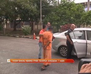 Tikam bakal abang ipar: Suspek direman 7 hari