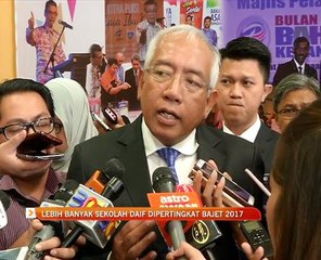 Lebih banyak sekolah daif dipertingkat sempena Bajet 2017