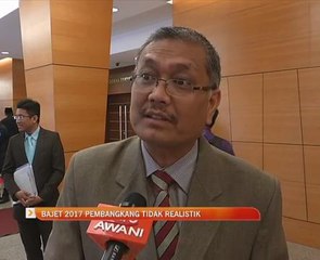 Bajet 2017 pembangkang tidak realistik