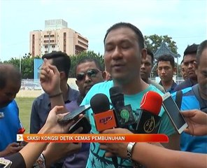 Saksi kongsi detik cemas pembunuhan