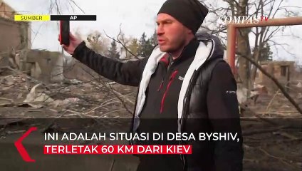 Situasi Terkini Desa Tetangga Kiev, Luluh Lantah Jejak Serangan Rusia