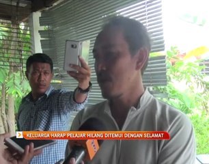 Keluarga harap pelajar hilang ditemui dengan selamat