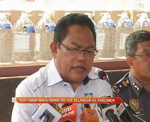 Noh Omar mahu bawa isu air Selangor ke Parlimen