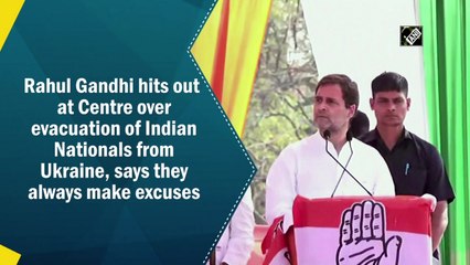 Rahul Gandhi hits out at Centre over evacuation of Indians from Ukraine