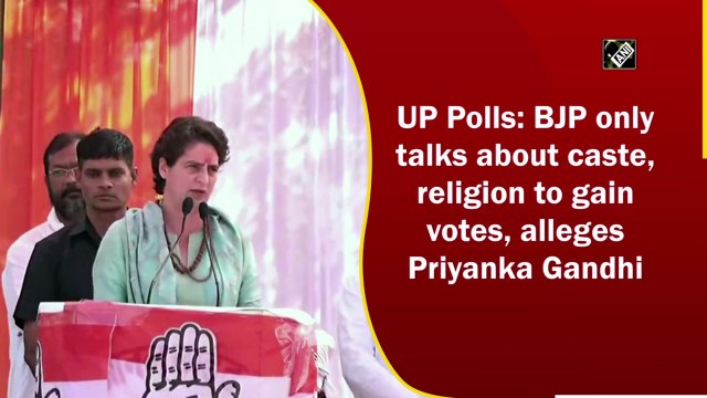 UP Polls: BJP only talks about caste, religion to gain votes, alleges Priyanka Gandhi