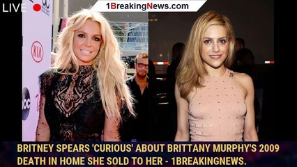 Britney Spears 'curious' about Brittany Murphy's 2009 death in home she sold to her - 1breakingnews.