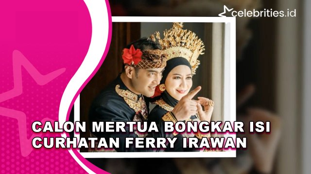 Calon Mertua Bongkar Isi Curhatan Ferry Irawan