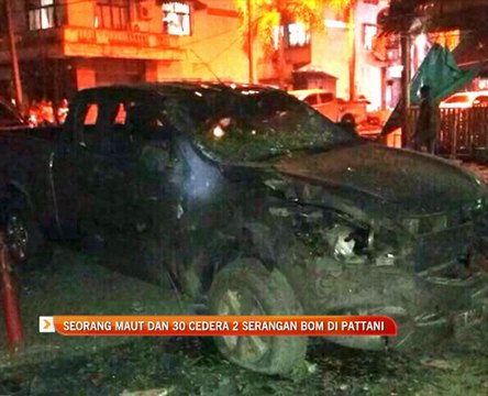 Seorang maut dan 30 cedera 2 serangan bom di Pattani