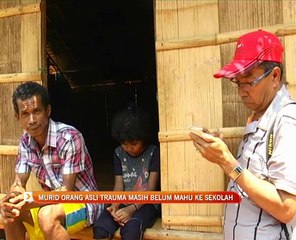 Murid Orang Asli trauma masih belum mahu ke sekolah