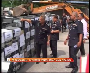 OP Cantas Dua: 76 suspek kongsi gelap akan didakwa