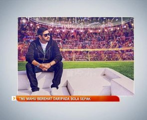 TMJ mahu berehat daripada bola sepak