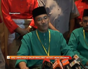 Ahli UMNO perlu salur maklumat aktiviti mencurigakan