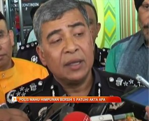 Polis mahu Himpunan Bersih 5 patuhi Akta APA