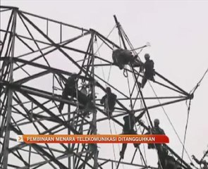 Pembinaan menara telekomunikasi ditangguhkan