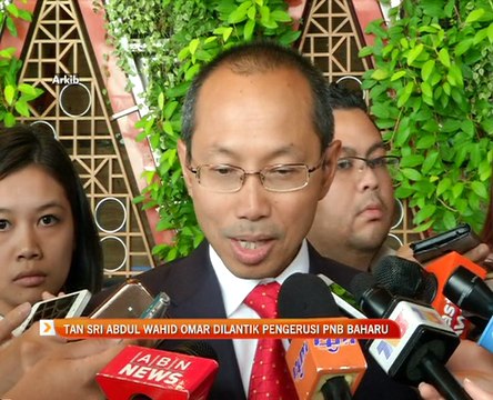 Tan Sri Abdul Wahid Omar dilantik Pengerusi PNB baharu