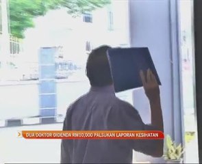 Dua doktor didenda RM10,000 palsukan laporan kesihatan