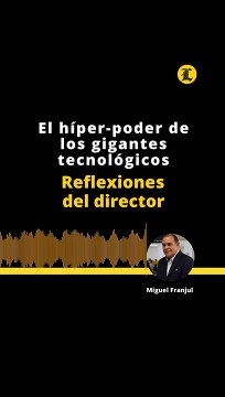 Reflexiones del Director: El híper-poder de los gigantes tecnológicos