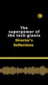 Directors Reflections: The superpower of the tech giants