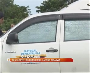 Dua suspek kes bunuh Bill Kayong didakwa