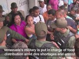 Venezuela's military in charge of food distribution amid unrest