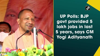 UP Polls: BJP govt provided 5 lakh jobs in last 5 years, says CM Yogi Adityanath