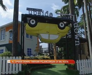 KL Upside Down, tarikan pelancongan terbaharu di ibu kota