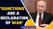 Putin warns to not impose Ukraine no-fly zone, calls sanctions a ‘declaration of war’| Oneindia News