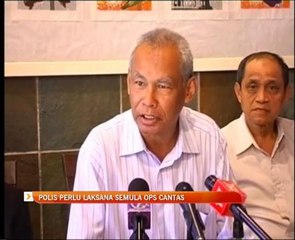 Polis perlu laksana semula Ops Cantas