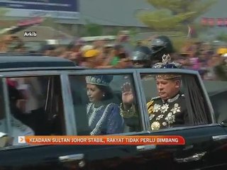 Keadaan Sultan Johor stabil, rakyat tidak perlu bimbang