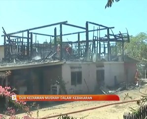 Dua kediaman musnah dalam kebakaran