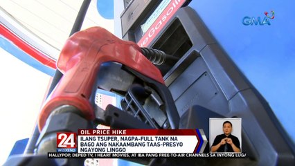 Ilang tsuper, nagpa-full tank na bago ang nakaambang taas-presyo ngayong linggo | 24 Oras Weekend
