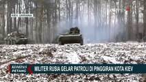 Militer Rusia Pantau Terus Pergerakan Ukraina di Pinggiran Kiev, Kendaraan Lapis Baja Diturunkan