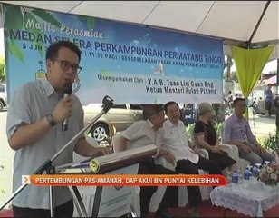 Pertembungan PAS - AMANAH, DAP akui BN punyai kelebihan