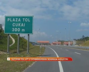 Kutipan tol LPT2 ditangguhkan sehingga Hari Raya Aidilfitri