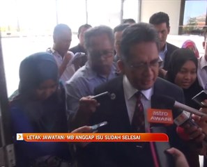 Letak jawatan: MB anggap isu sudah selesai