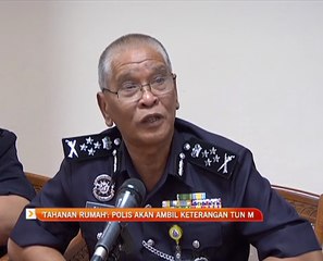 'Tahanan Rumah': Polis akan ambil keterangan Tun Mahathir