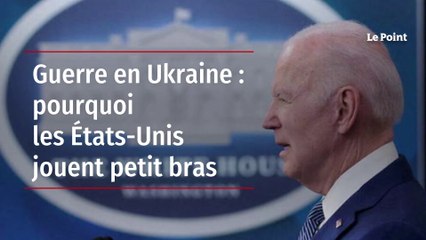 Guerre en Ukraine : pourquoi les États-Unis jouent petit bras