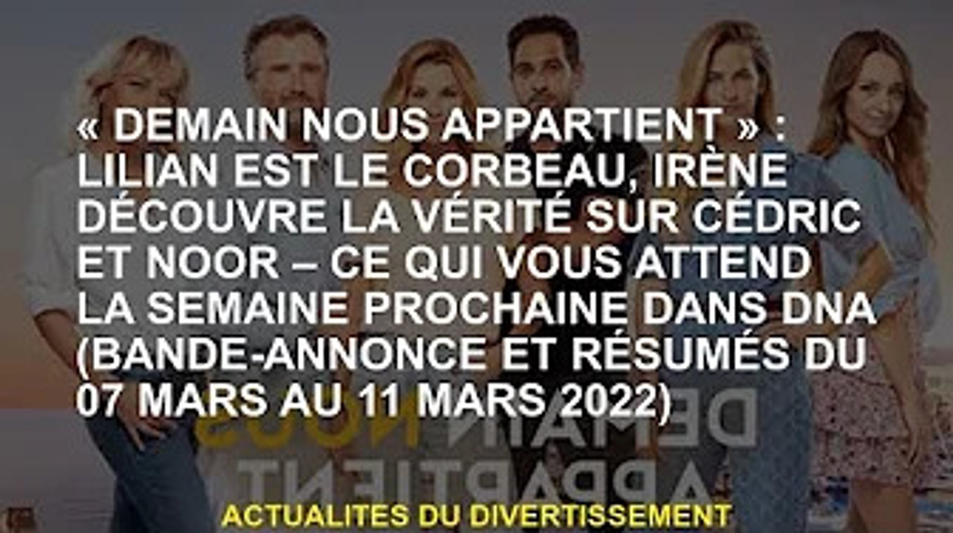 Demain Nous Appartient La Semaine Prochaine Demain nous appartient' : Lilian est le corbeau, Irène découvre la vérité  sur Cédric et Noor - ce q - Vidéo Dailymotion
