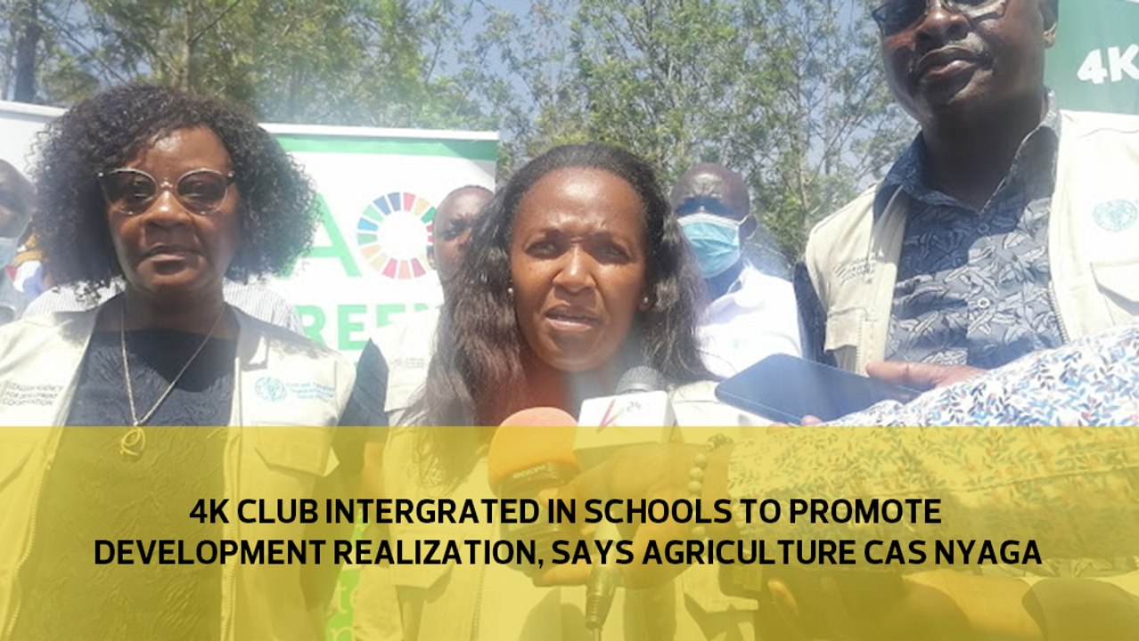 4K club integration in schools to promote development realization, says Agriculture CAS Nyaga
