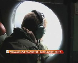 Kerajaan akur jika ATSB hentikan pencarian MH370