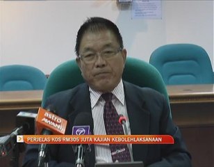 Perjelas kos RM305 juta kaji kebolehlaksanaan